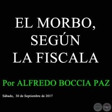 EL MORBO, SEGN LA FISCALA - Por ALFREDO BOCCIA PAZ - Sbado, 30 de Septiembre de 2017